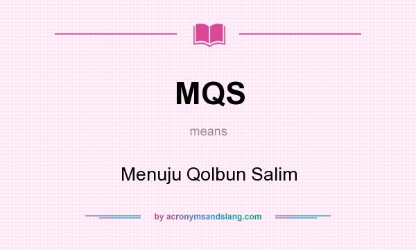 What does MQS mean? It stands for Menuju Qolbun Salim