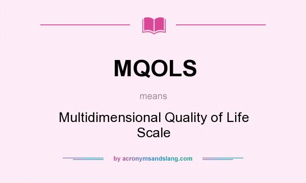 What does MQOLS mean? It stands for Multidimensional Quality of Life Scale