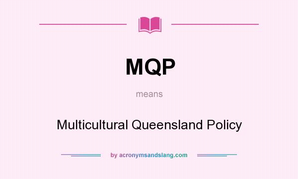 What does MQP mean? It stands for Multicultural Queensland Policy