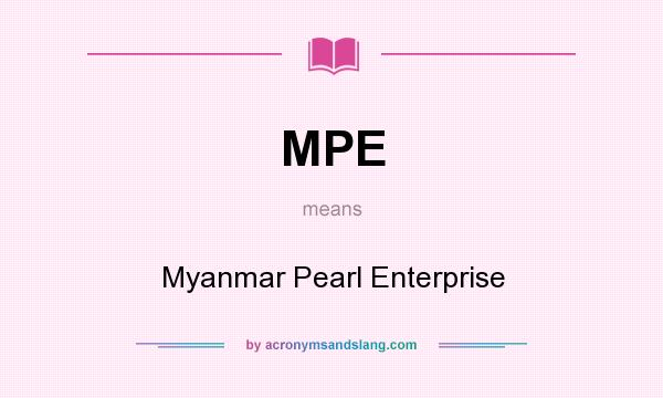 What does MPE mean? It stands for Myanmar Pearl Enterprise