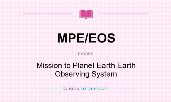 What does MPE/EOS mean? It stands for Mission to Planet Earth Earth Observing System