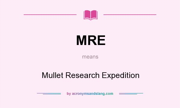 What does MRE mean? It stands for Mullet Research Expedition