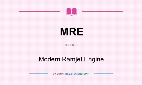 What does MRE mean? It stands for Modern Ramjet Engine