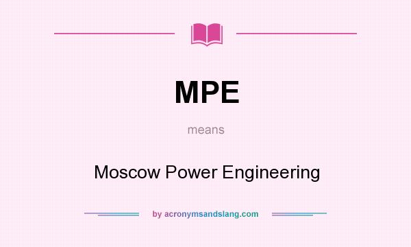 What does MPE mean? It stands for Moscow Power Engineering