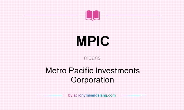 What does MPIC mean? It stands for Metro Pacific Investments Corporation