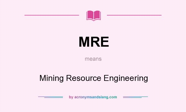 What does MRE mean? It stands for Mining Resource Engineering