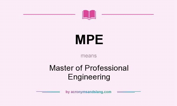 What does MPE mean? It stands for Master of Professional Engineering