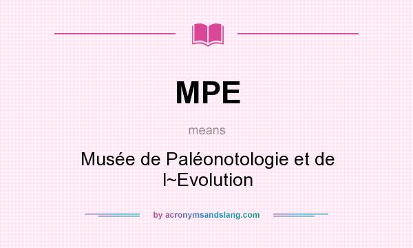 What does MPE mean? It stands for Musée de Paléonotologie et de l~Evolution