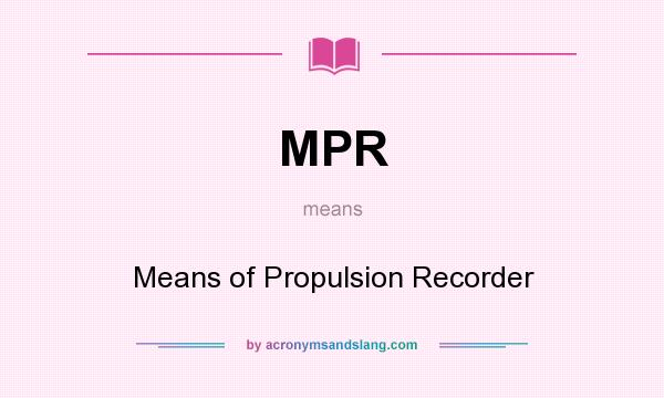 What does MPR mean? It stands for Means of Propulsion Recorder