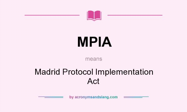 What does MPIA mean? It stands for Madrid Protocol Implementation Act