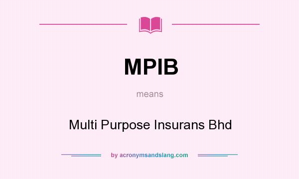 What does MPIB mean? It stands for Multi Purpose Insurans Bhd