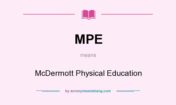 What does MPE mean? It stands for McDermott Physical Education