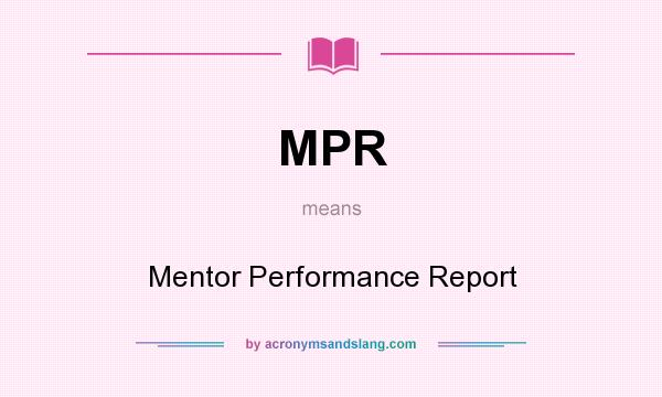 What does MPR mean? It stands for Mentor Performance Report