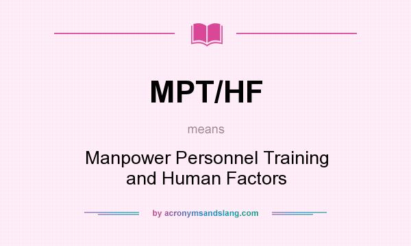 What does MPT/HF mean? It stands for Manpower Personnel Training and Human Factors