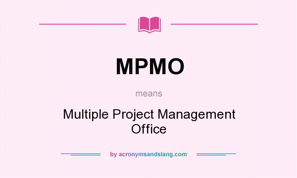 What does MPMO mean? It stands for Multiple Project Management Office