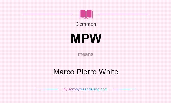 What does MPW mean? It stands for Marco Pierre White