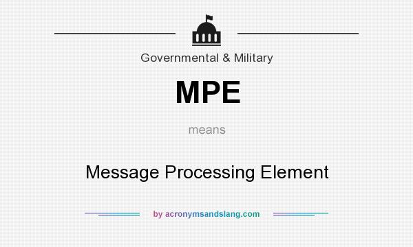 What does MPE mean? It stands for Message Processing Element