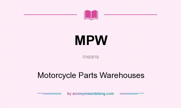 What does MPW mean? It stands for Motorcycle Parts Warehouses