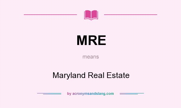What does MRE mean? It stands for Maryland Real Estate