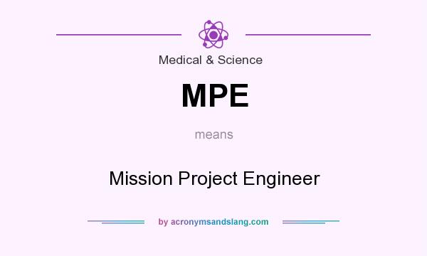 What does MPE mean? It stands for Mission Project Engineer