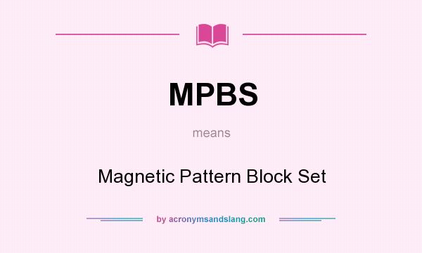 What does MPBS mean? It stands for Magnetic Pattern Block Set