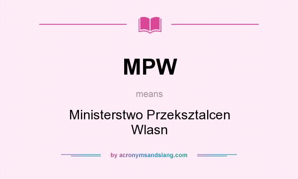 What does MPW mean? It stands for Ministerstwo Przeksztalcen Wlasn