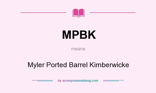 What does MPBK mean? It stands for Myler Ported Barrel Kimberwicke