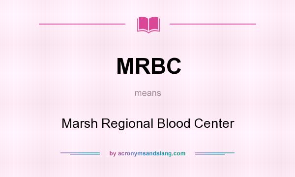 What does MRBC mean? It stands for Marsh Regional Blood Center