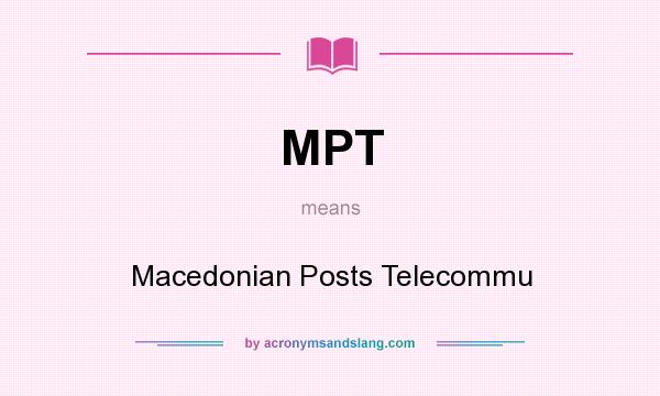 What does MPT mean? It stands for Macedonian Posts Telecommu