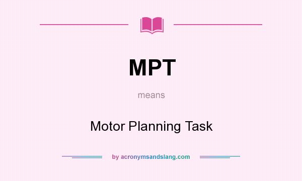 What does MPT mean? It stands for Motor Planning Task