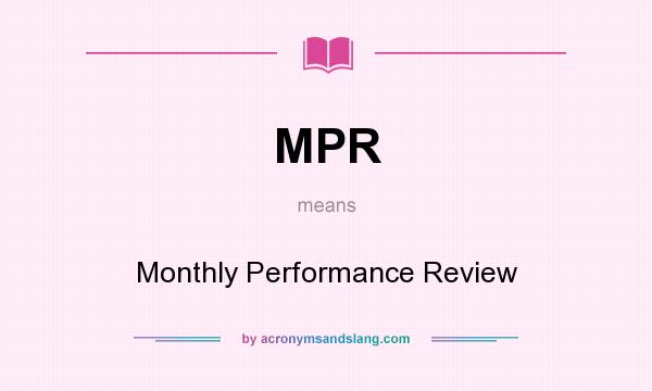 What does MPR mean? It stands for Monthly Performance Review