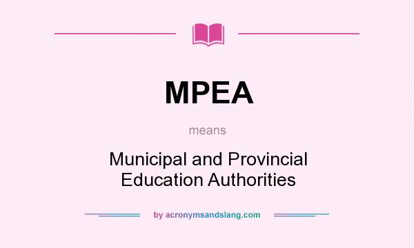 What does MPEA mean? It stands for Municipal and Provincial Education Authorities