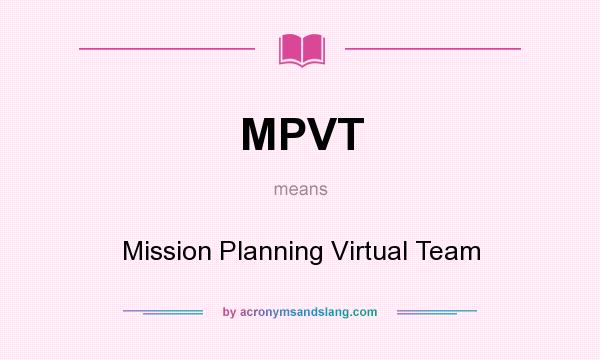 What does MPVT mean? It stands for Mission Planning Virtual Team