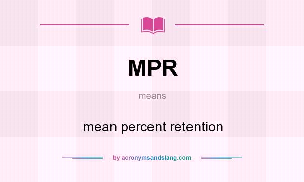 What does MPR mean? It stands for mean percent retention