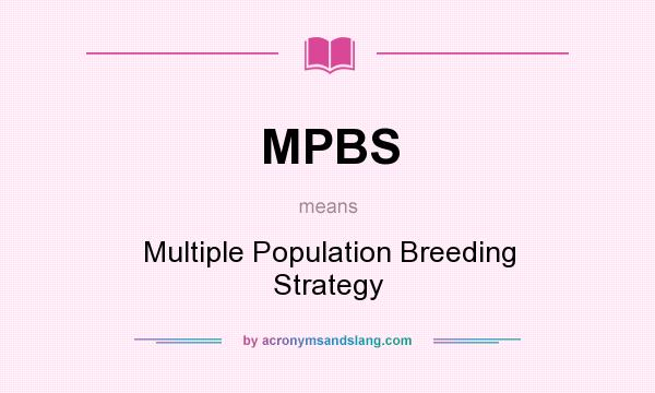 What does MPBS mean? It stands for Multiple Population Breeding Strategy