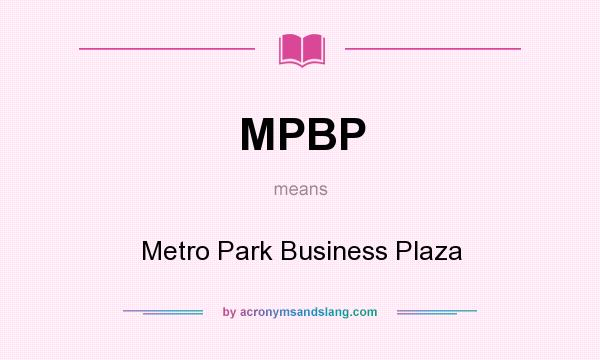 What does MPBP mean? It stands for Metro Park Business Plaza