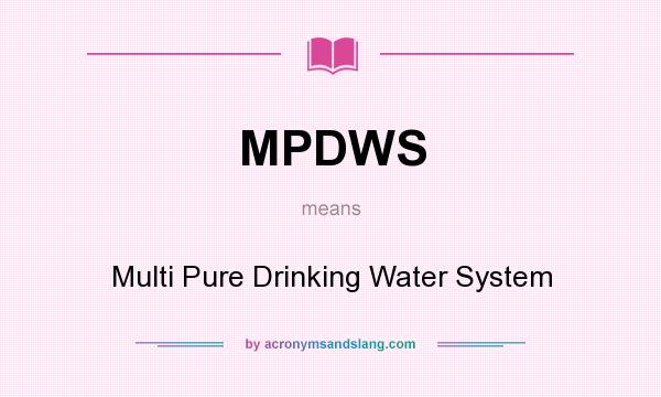 What does MPDWS mean? It stands for Multi Pure Drinking Water System