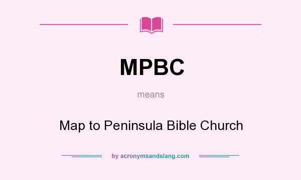 What does MPBC mean? It stands for Map to Peninsula Bible Church