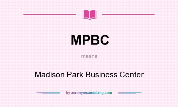 What does MPBC mean? It stands for Madison Park Business Center