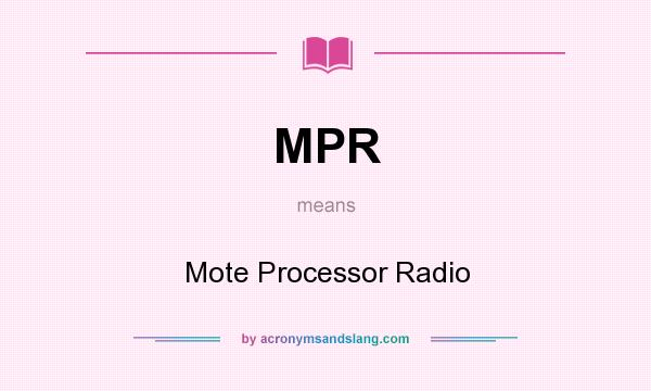 What does MPR mean? It stands for Mote Processor Radio