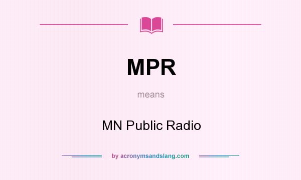 What does MPR mean? It stands for MN Public Radio