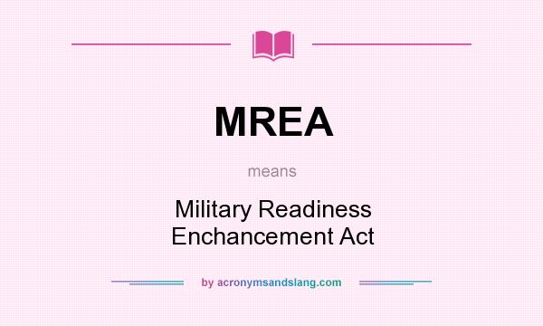 What does MREA mean? It stands for Military Readiness Enchancement Act