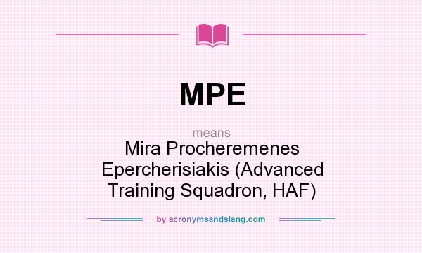 What does MPE mean? It stands for Mira Procheremenes Epercherisiakis (Advanced Training Squadron, HAF)