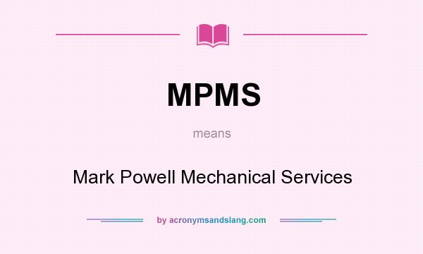 What does MPMS mean? It stands for Mark Powell Mechanical Services