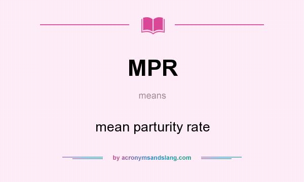 What does MPR mean? It stands for mean parturity rate