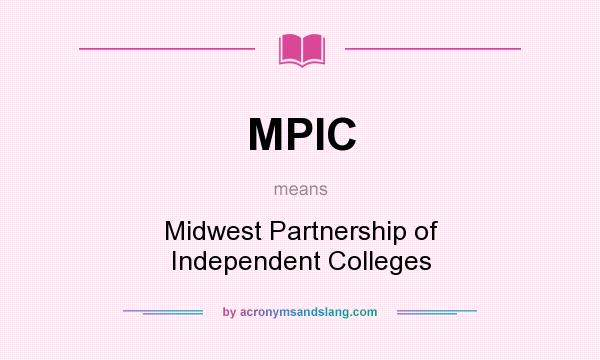 What does MPIC mean? It stands for Midwest Partnership of Independent Colleges
