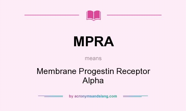 What does MPRA mean? It stands for Membrane Progestin Receptor Alpha