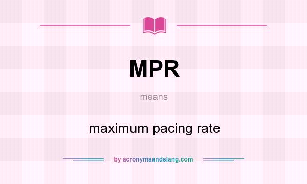 What does MPR mean? It stands for maximum pacing rate