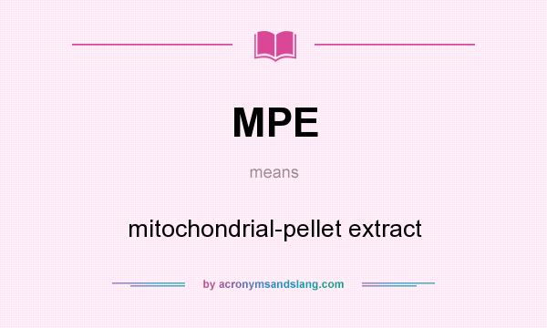 What does MPE mean? It stands for mitochondrial-pellet extract