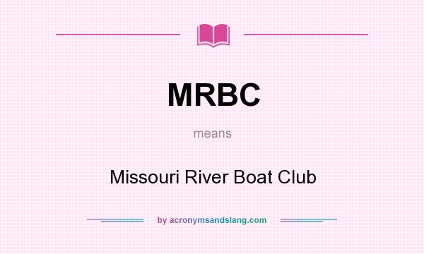What does MRBC mean? It stands for Missouri River Boat Club